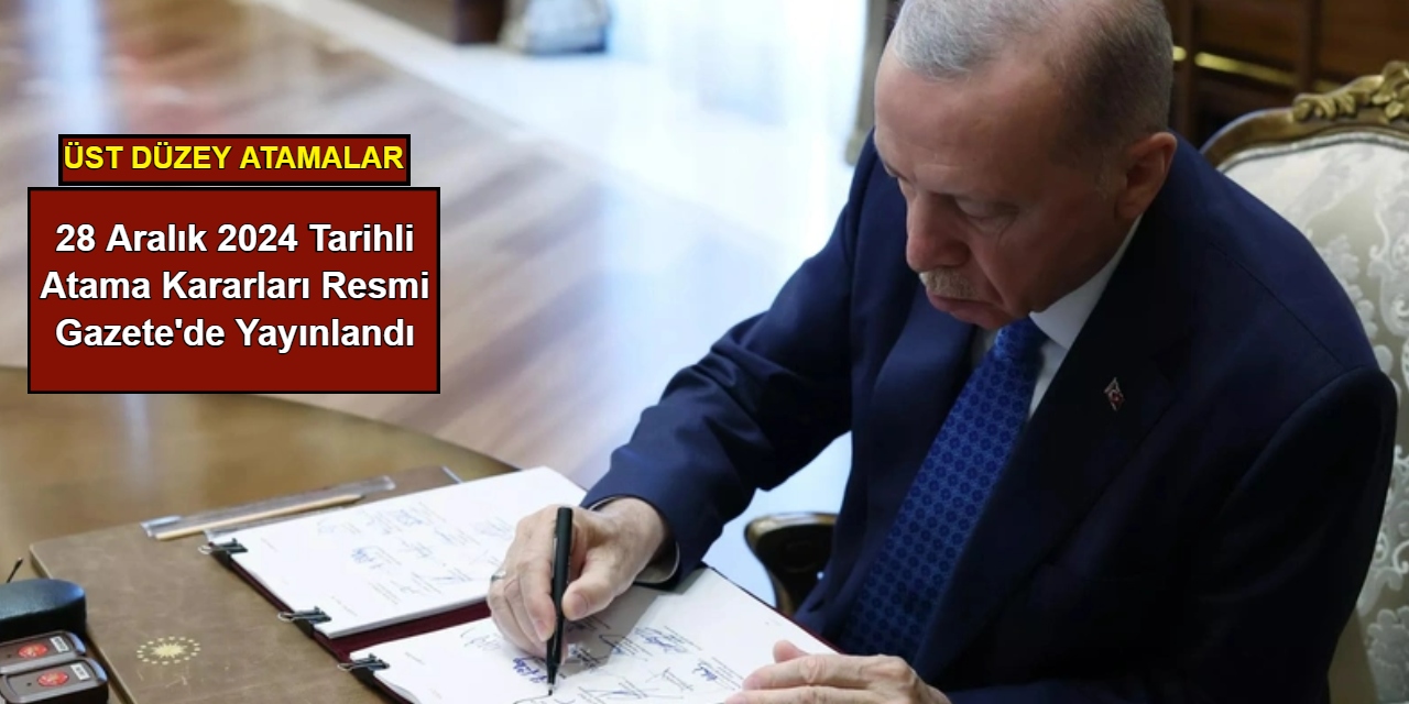 28 Aralık 2024 tarihli atama kararları Resmi Gazete'de yayınlandı