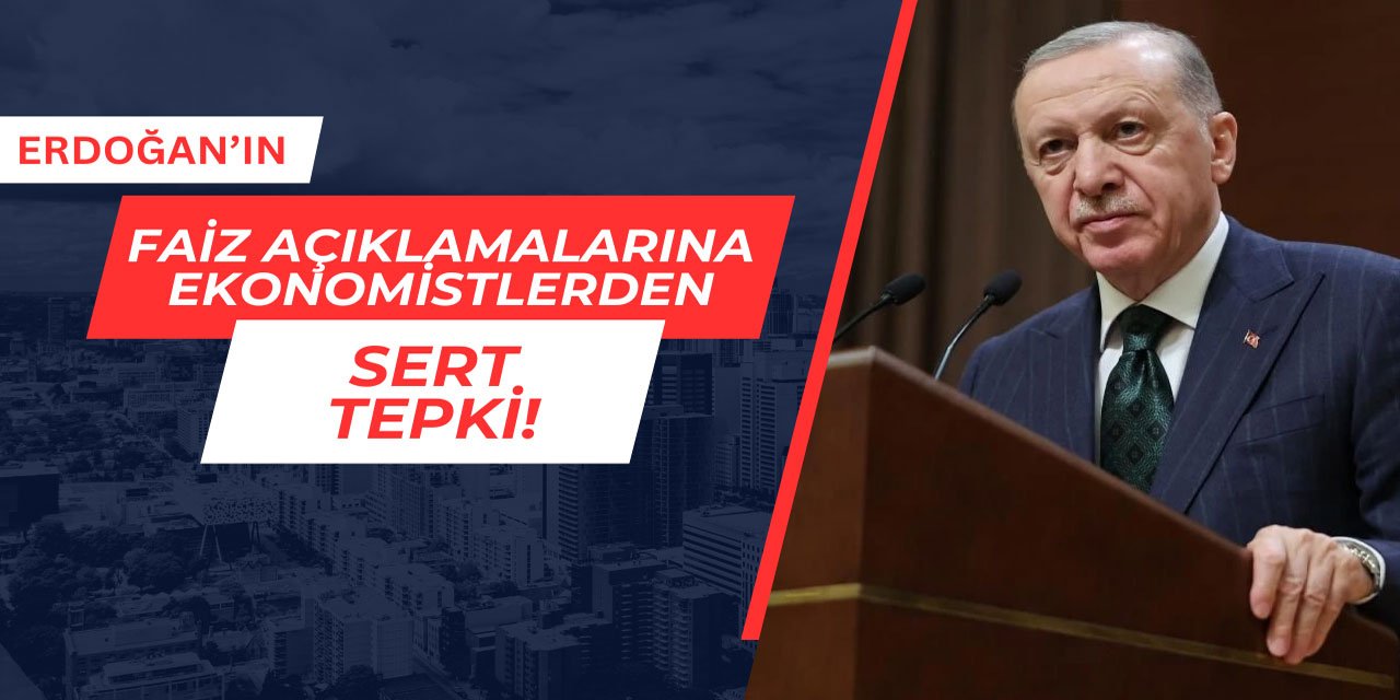 Erdoğan'ın faiz açıklamasına ekonomistlerden tepki geldi