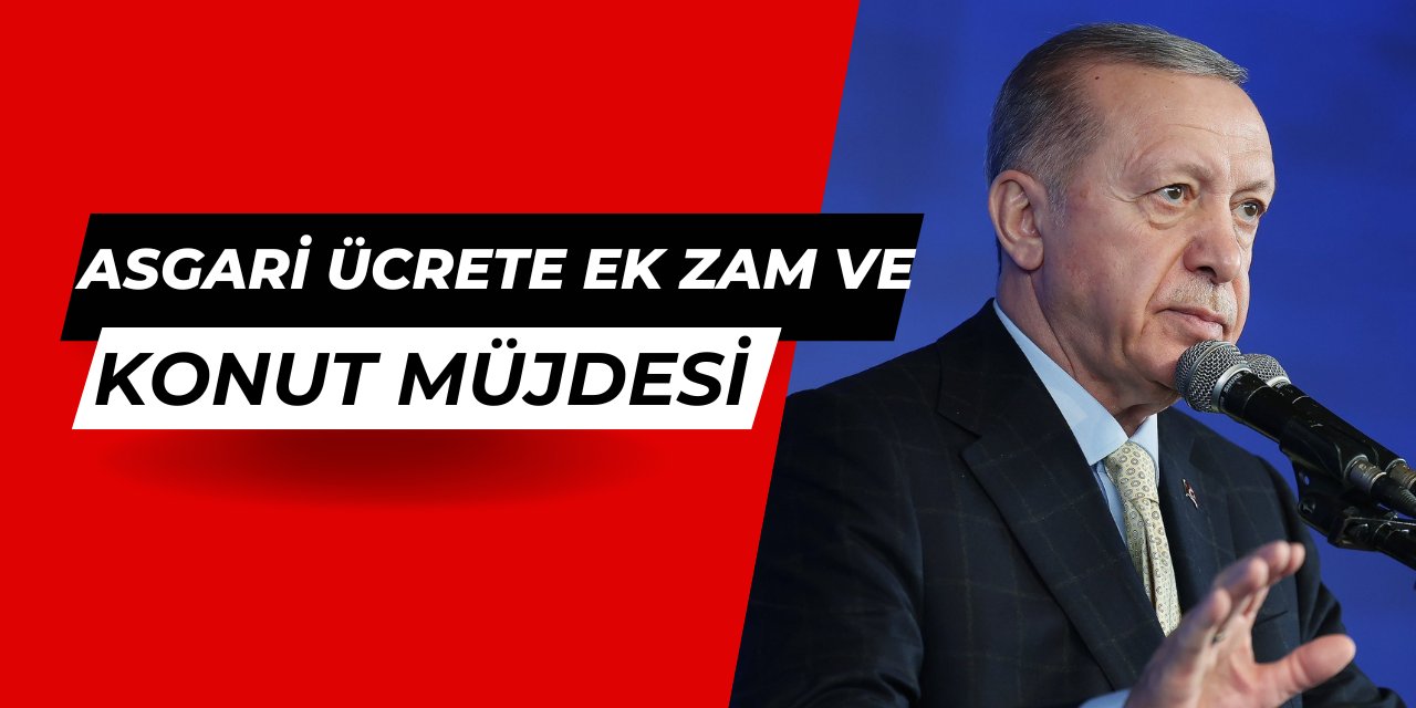 Erdoğan'dan asgari ücrete ek zam ve TOKİ sosyal konut başvuru müjdesi