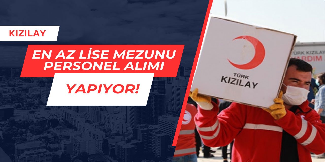 Kızılay, en az lise mezunu personel alımı yapıyor