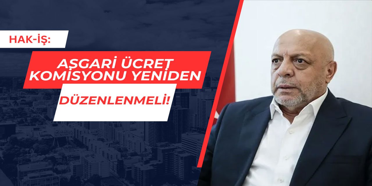 HAK-İŞ: Asgari ücret komisyonu yeniden düzenlenmeli