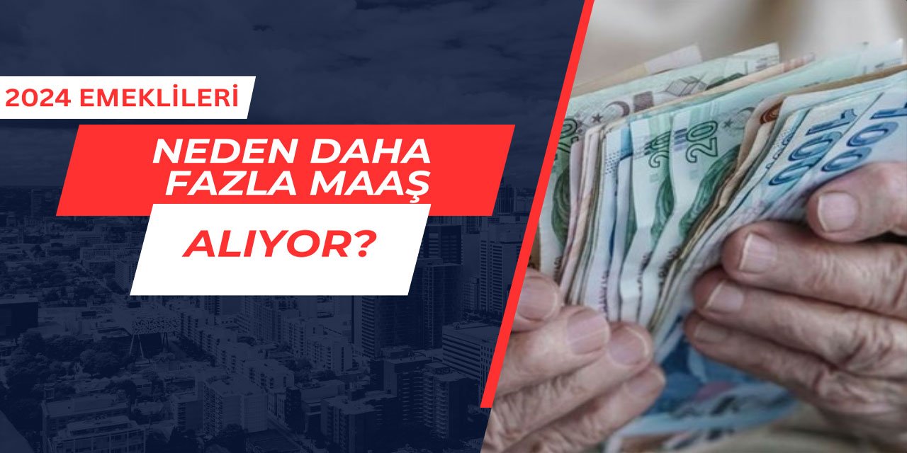 2024 yılında emekli olan, neden daha fazla maaş alıyor?