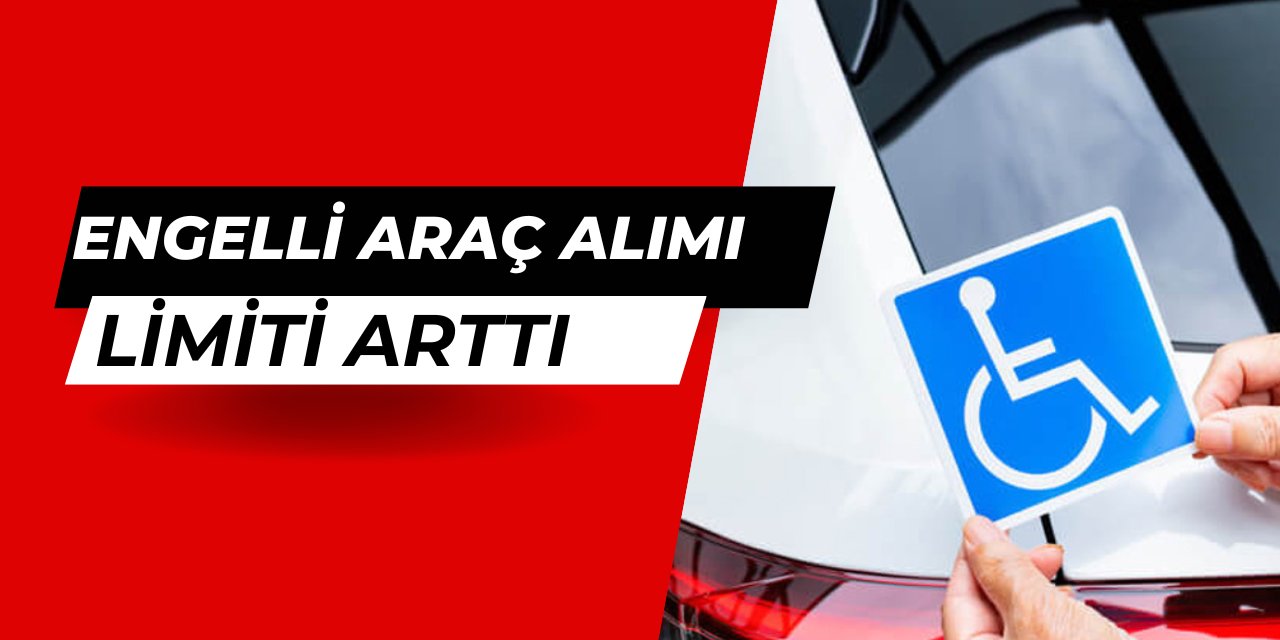 Engelli araç alımı limiti değişti: İşte ÖTV'siz alınabilecek araçlar