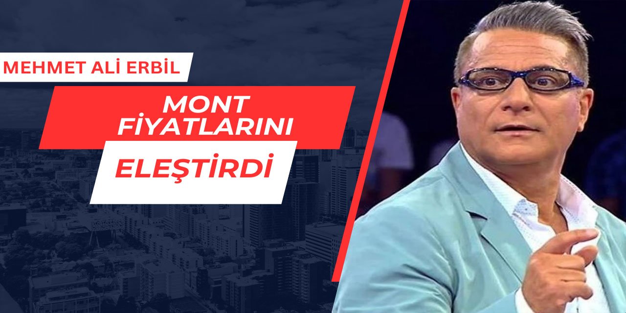 Mehmet Ali Erbil, mont fiyatlarını eleştirdi