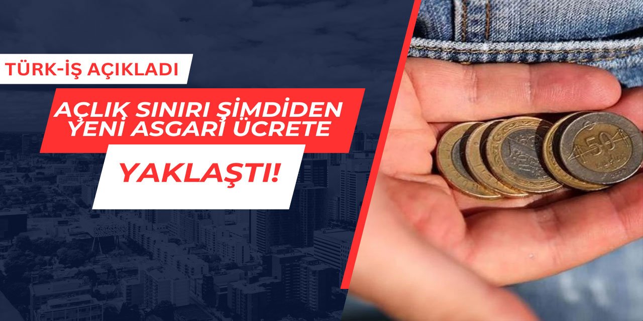 Açlık sınırı şimdiden yeni asgari ücrete yaklaştı