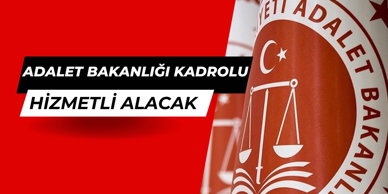 Adalet Bakanlığı kadrolu hizmetli alımı yapacak 2025