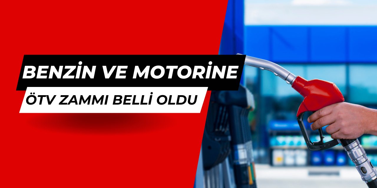 Benzin ve motorine 2025 ÖTV zammı belli oldu