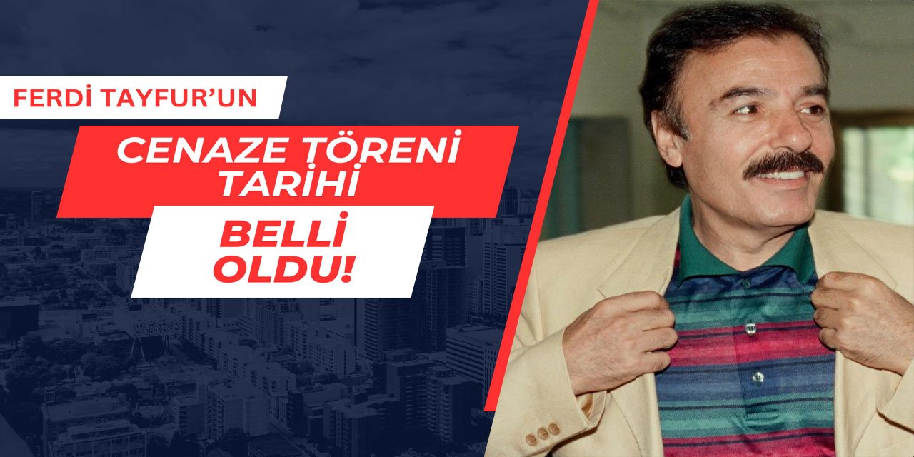 Ferdi Tayfur'un cenaze töreni tarihi belli oldu