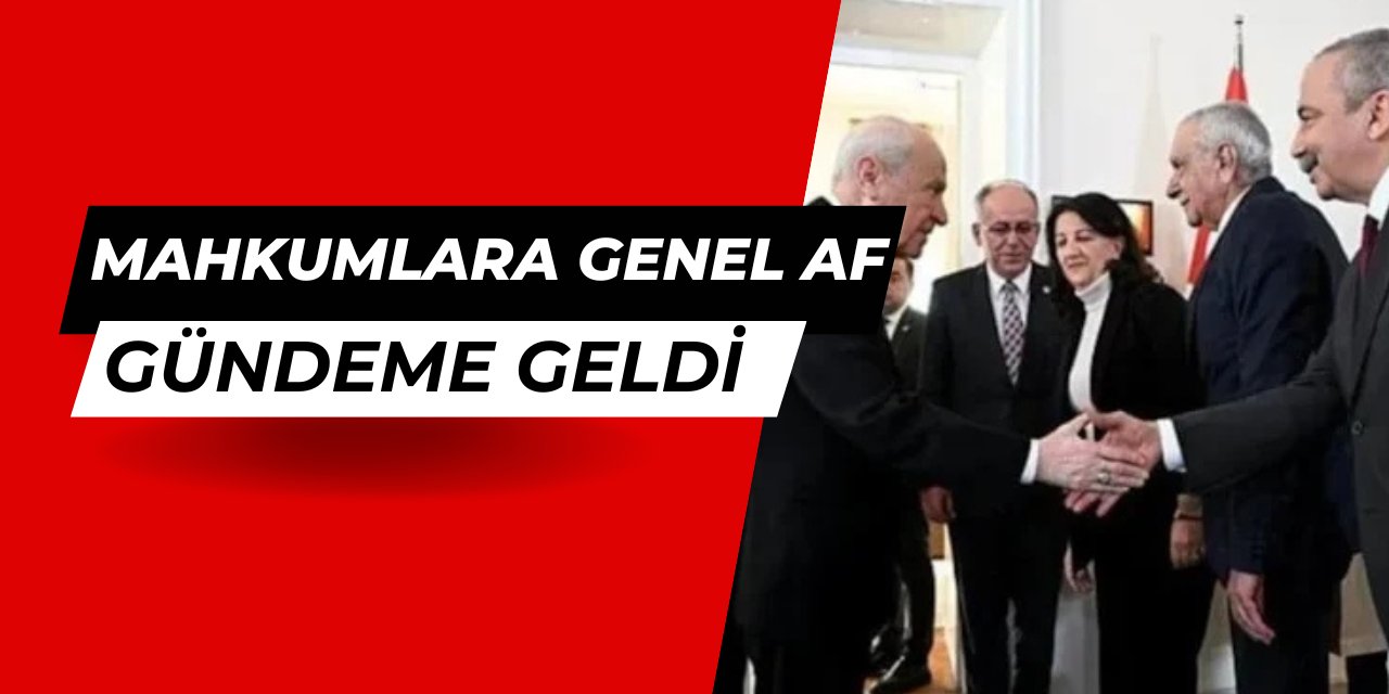 Son dakika: Mahkumlara genel af gündeme geldi