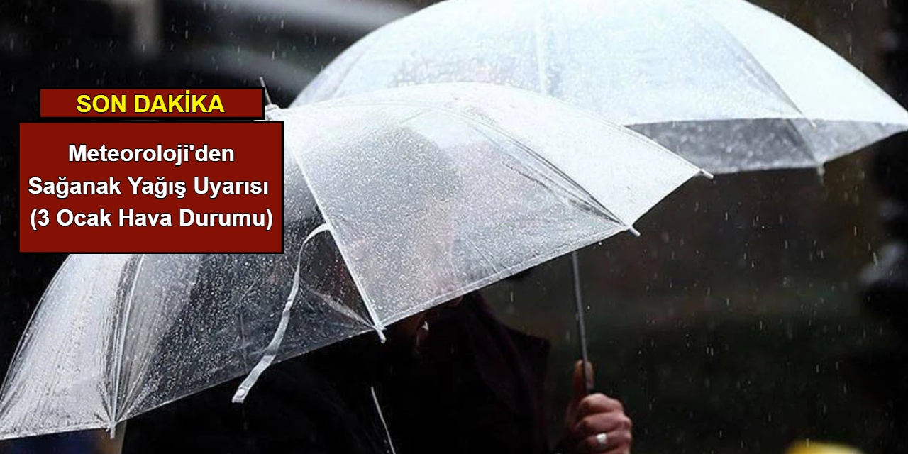 Meteoroloji'den sağanak yağış uyarısı (3 Ocak 2024)