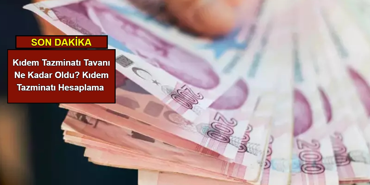 Kıdem tazminatı tavanı ne kadar oldu? Kıdem tazminatı hesaplama 2025