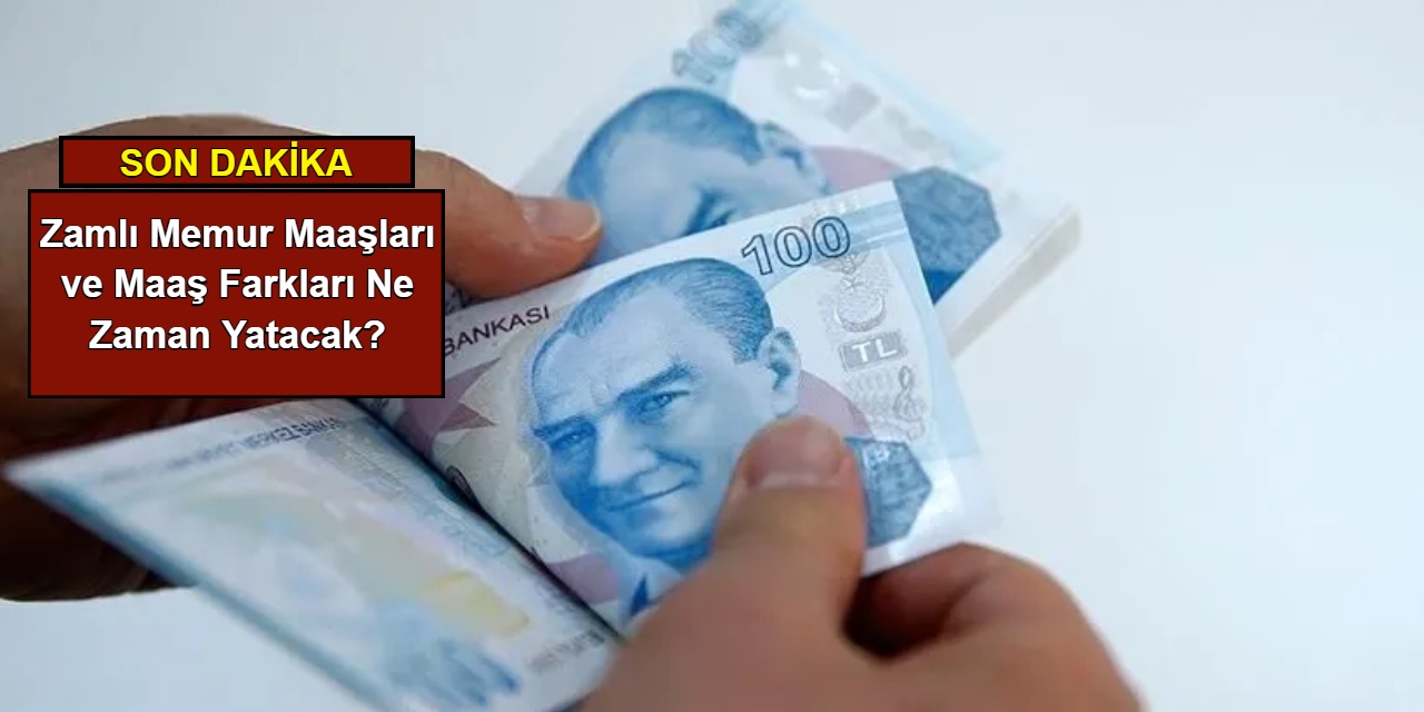 Zamlı memur maaşları ve maaş farkları ne zaman yatacak?