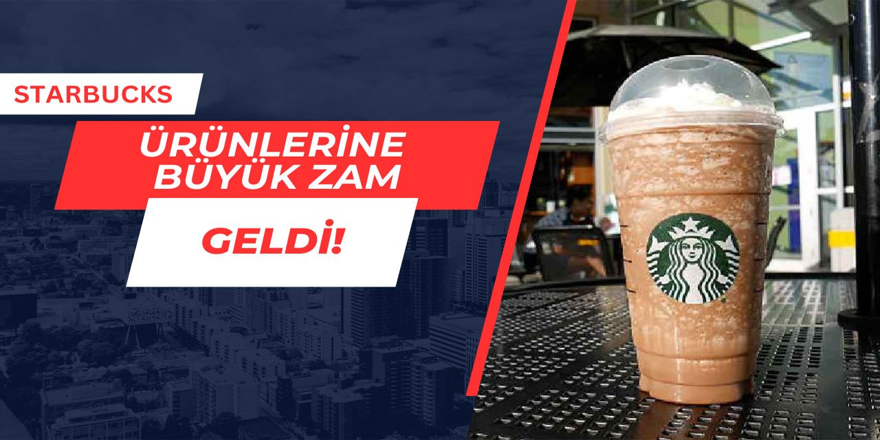 Starbucks ürünlerine büyük zam geldi