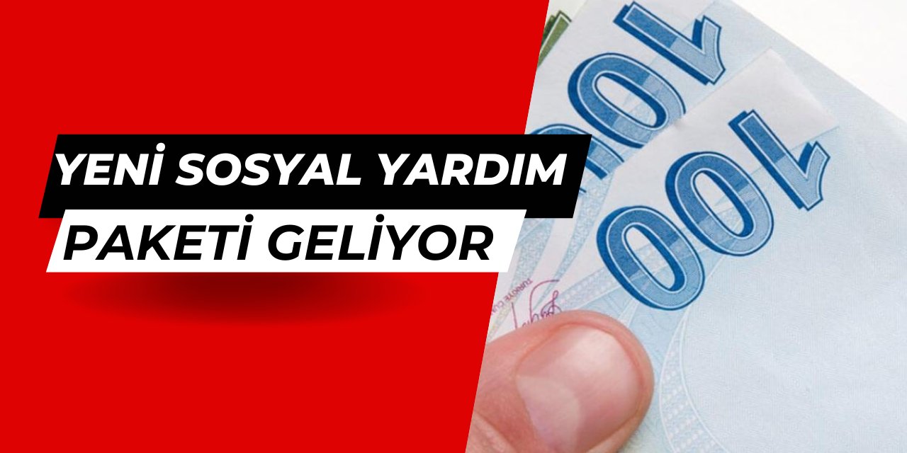 Son dakika: Yeni sosyal yardım paketi geliyor