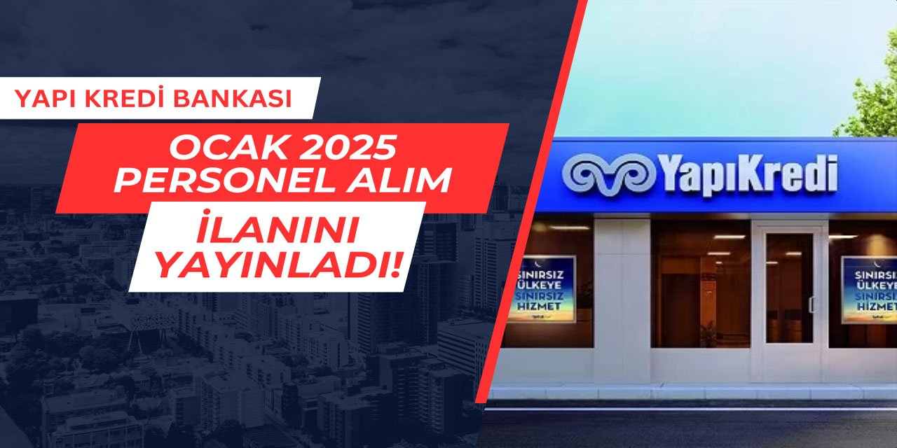 Yapı Kredi Bankası'ndan yeni yılın ilk personel alım ilanı geldi