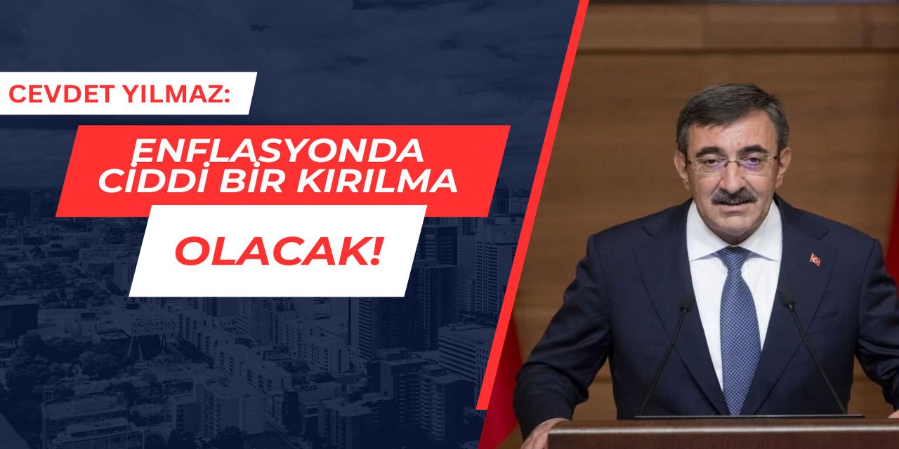 Cevdet Yılmaz: Enflasyonda ciddi bir kırılma olacak