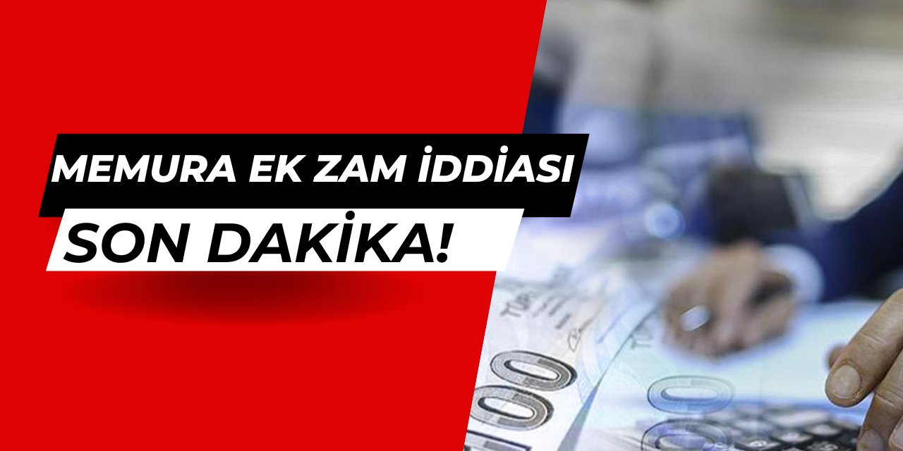 Flaş iddia: Memurlara ek maaş zammı geliyor