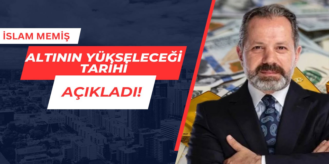 İslam Memiş, altının yükseleceği tarihi açıkladı