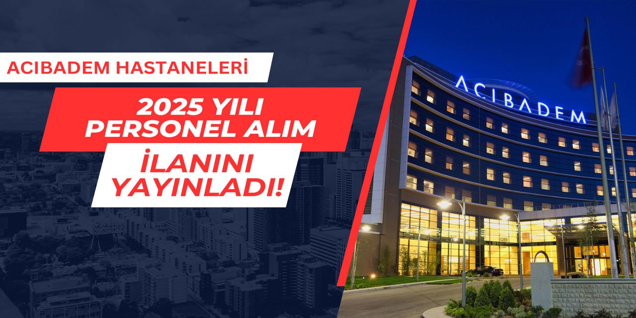 Acıbadem Hastaneleri yeni yıl personel alım ilanını yayınladı