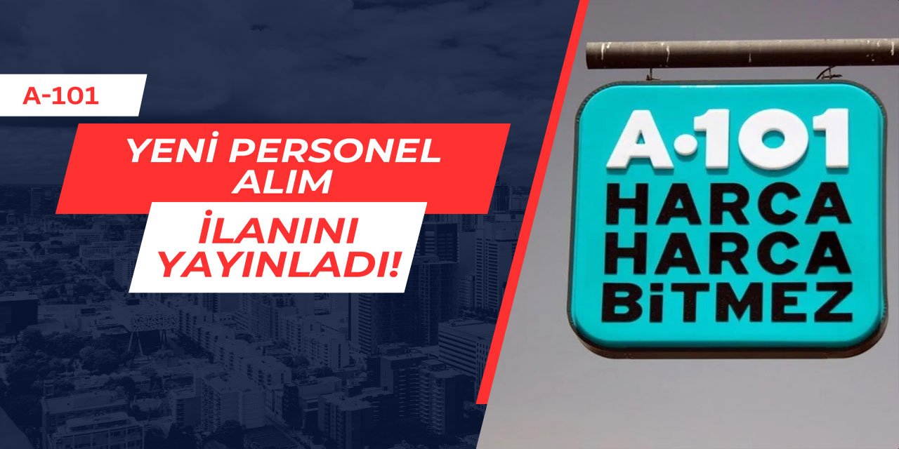 A-101 yeni personel alımı ilanını yayınladı