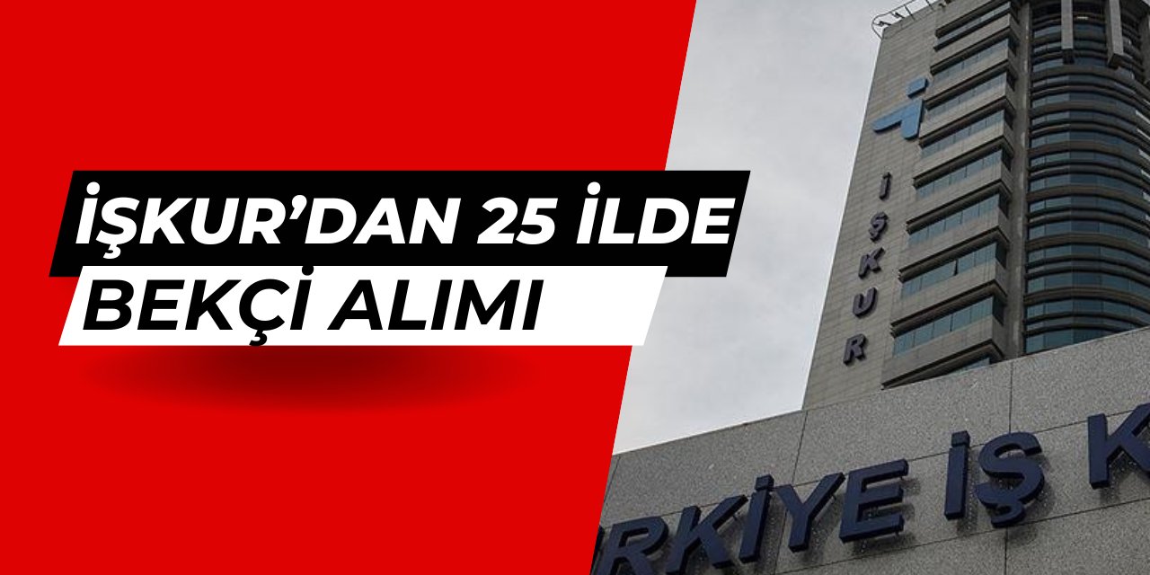 İŞKUR'dan 25 şehre bekçi alımı