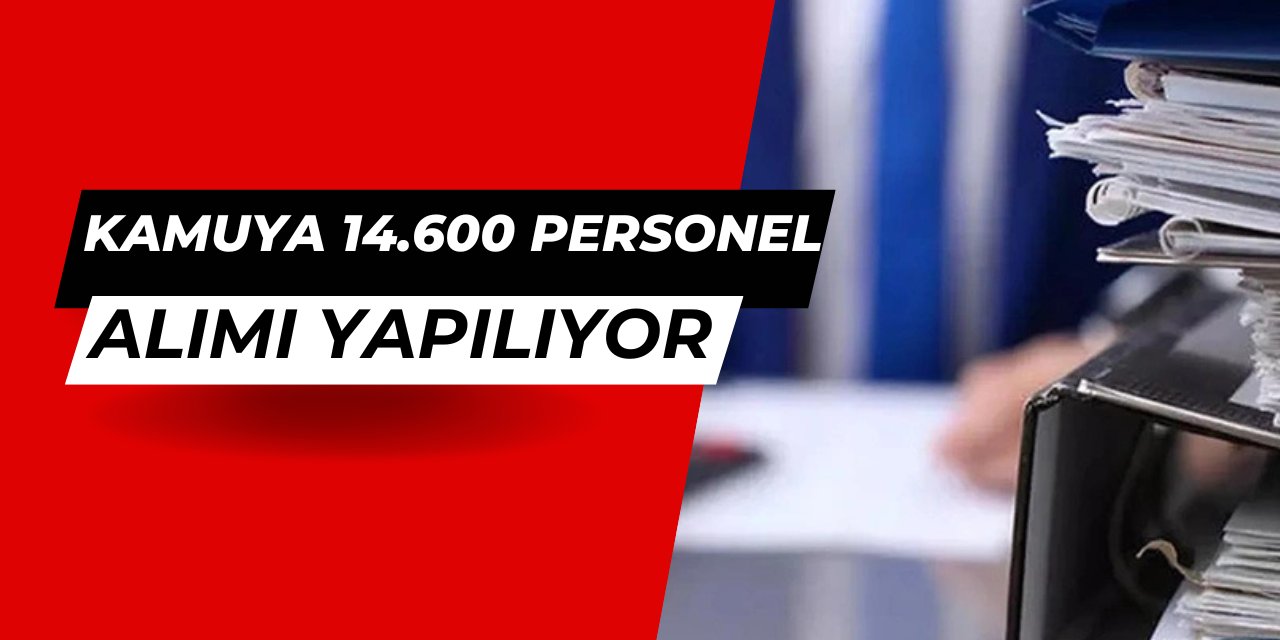 Kamuya 14 bin 600 personel alımı