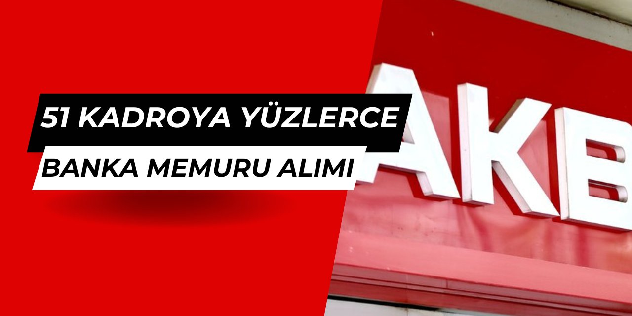 Akbank 2025 iş ilanları yayınlandı: Yüzlerce personel alınacak