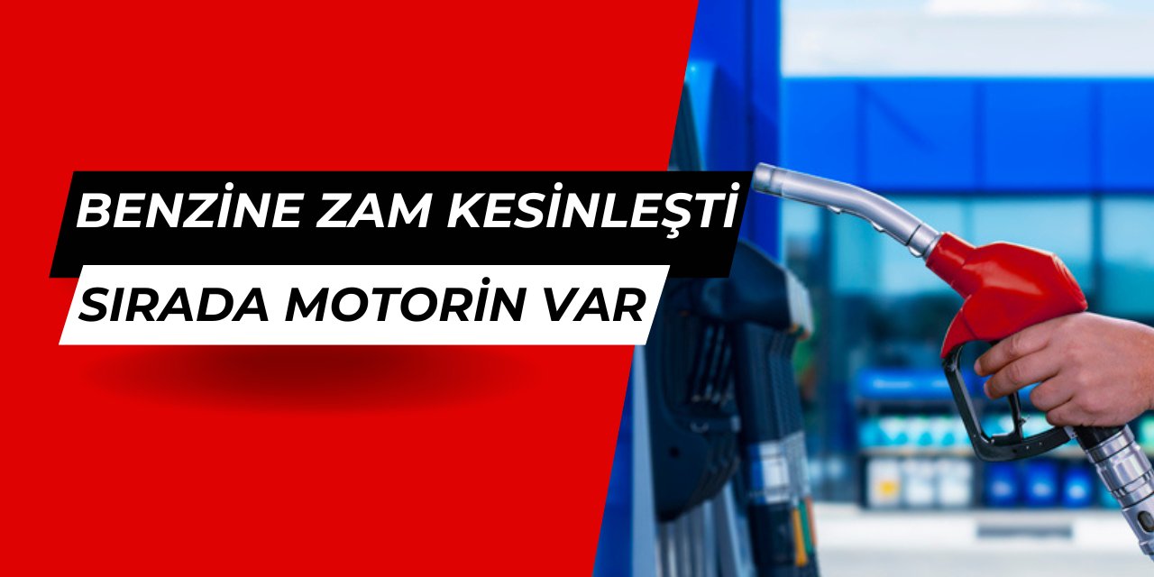 Benzine zam kesinleşti: Sırada motorin var