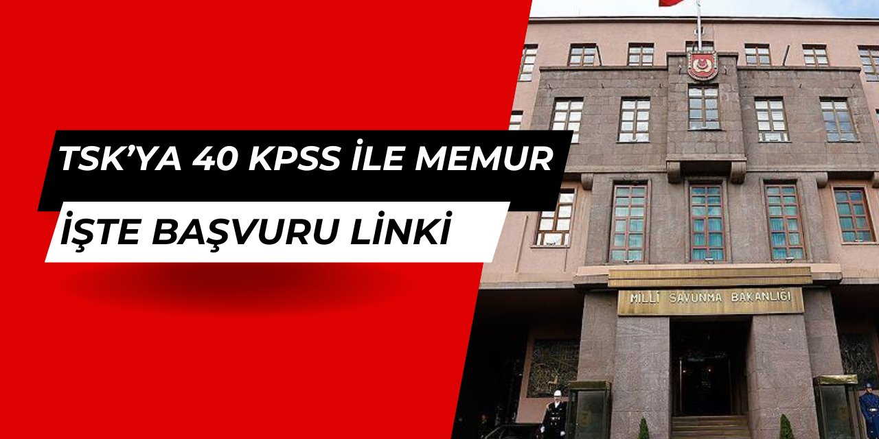 TSK 40 KPSS ile memur alımı başvurusu nasıl yapılır?