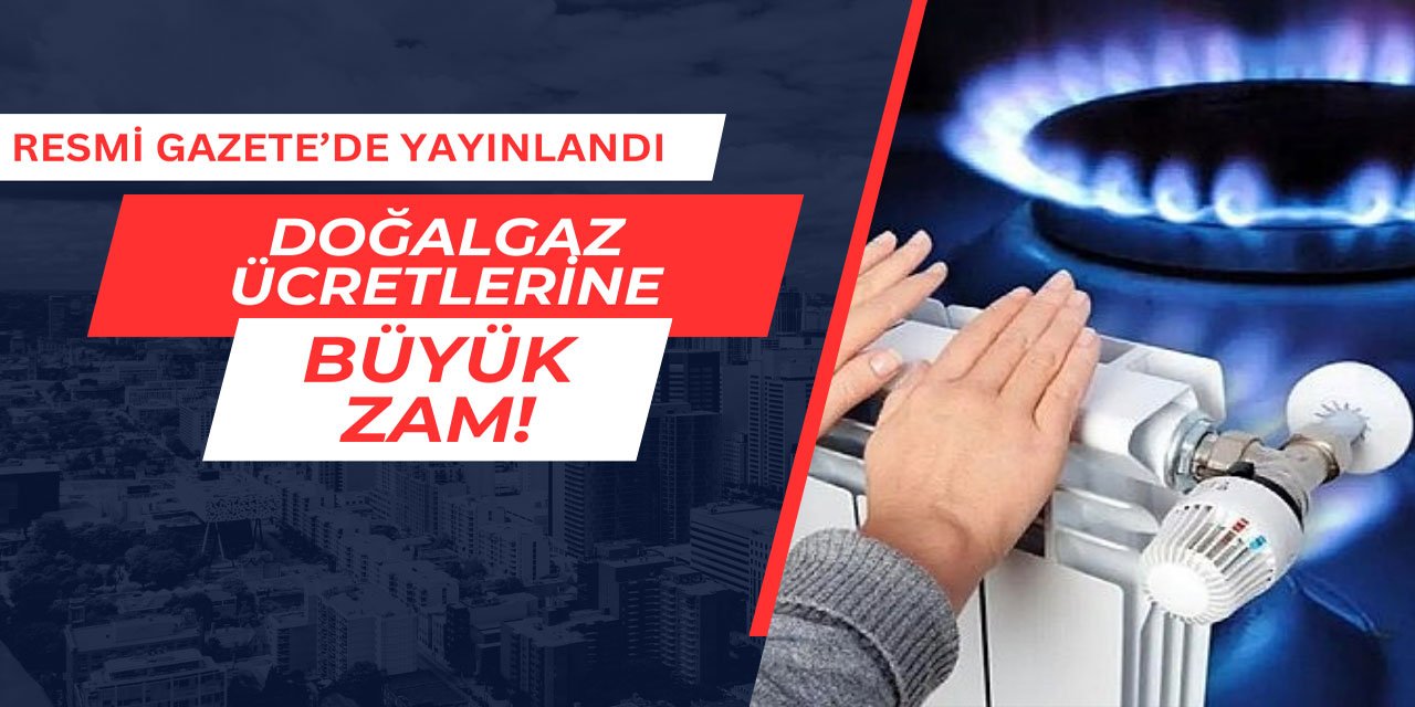 Doğalgaz Bedellerine Yüzde 43,65 ile Yüzde 77,96 Arasında Zam Yapıldı