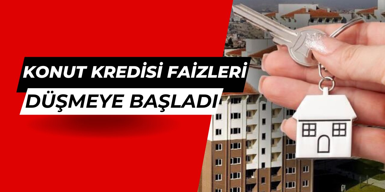 Konut kredisi faiz oranları gerilemeye başladı