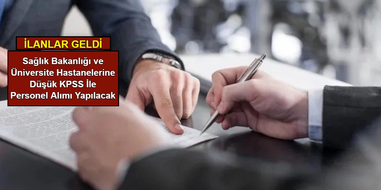 Sağlık Bakanlığı ve üniversite hastanelerine düşük KPSS ile personel alımı 2025