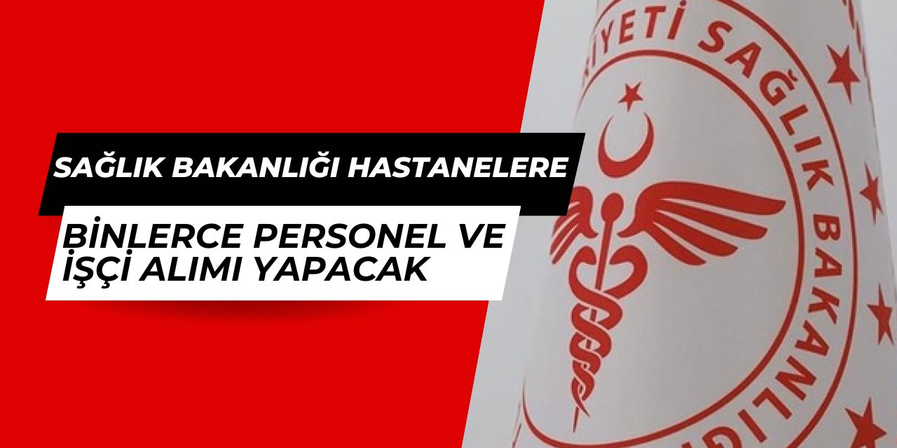 Sağlık Bakanlığı hastanelere 30-35 bin personel ve işçi alımı yapacak