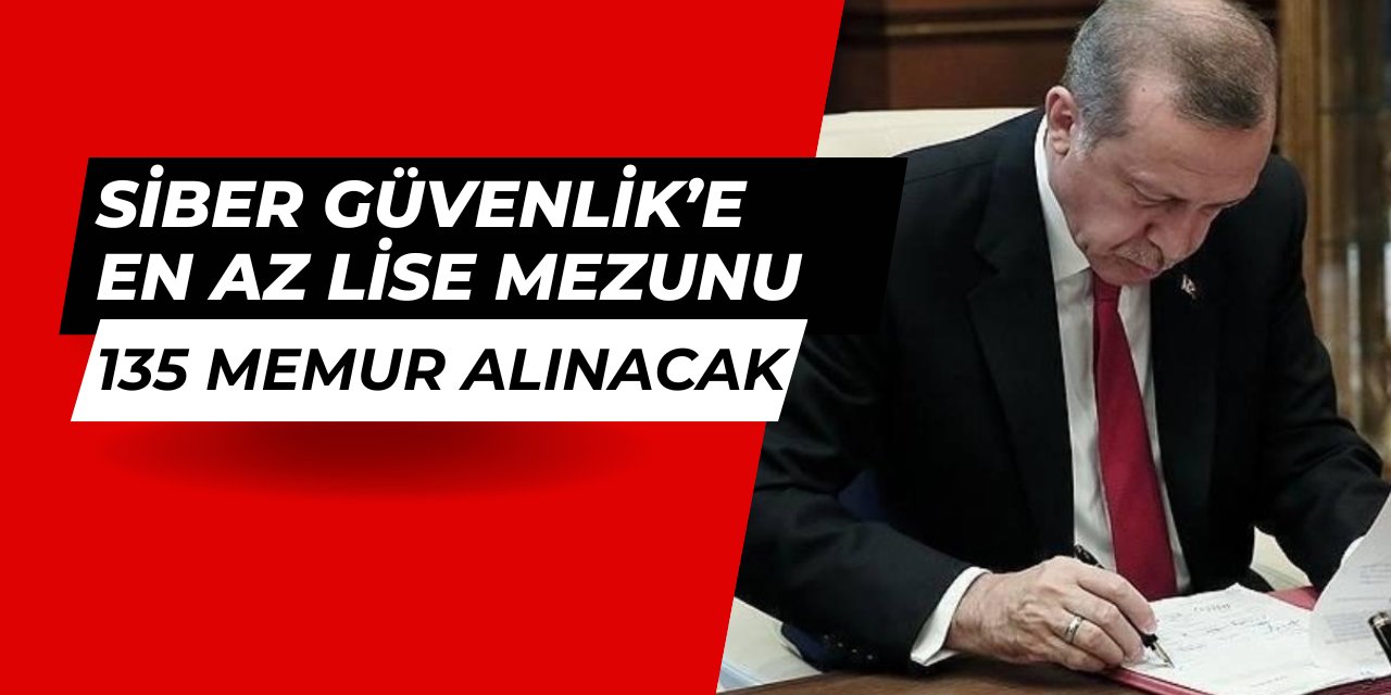 Siber Güvenlik Başkanlığına en az lise mezunu 135 memur alımı kadrosu ihdas edildi