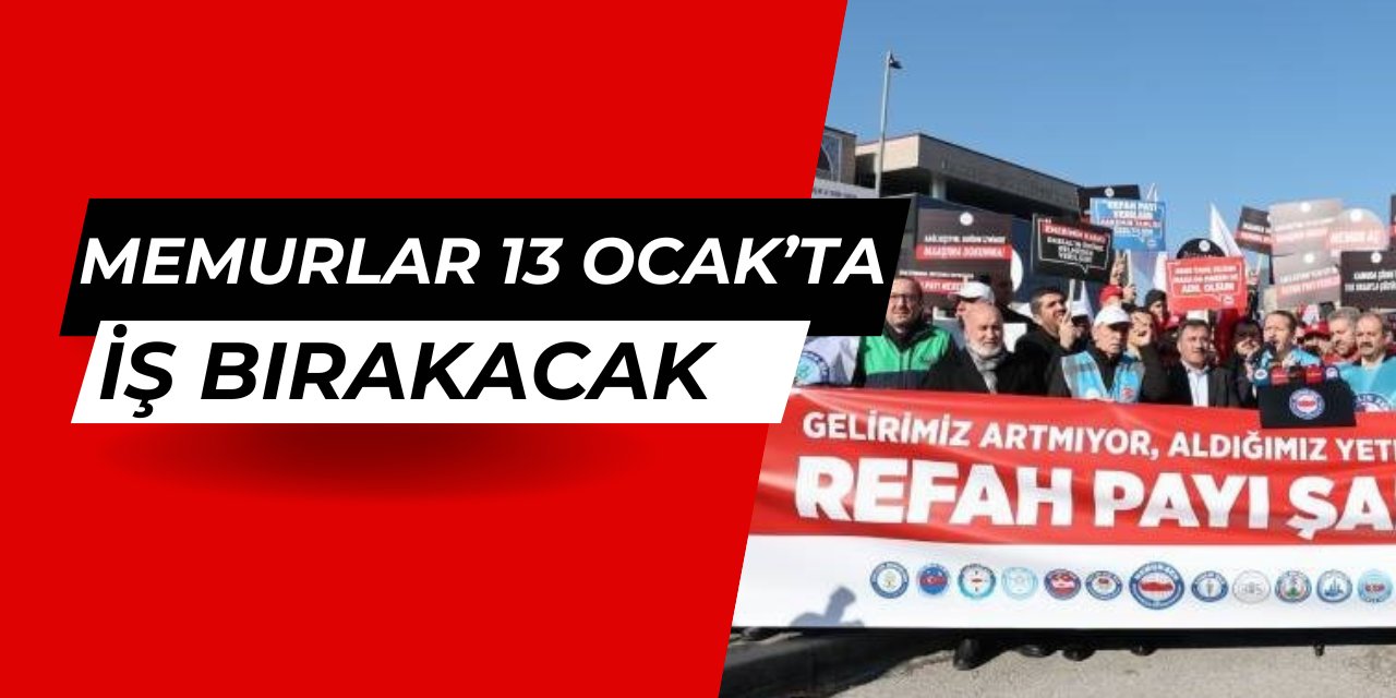 Memurlar 13 Ocak'ta iş bırakacak