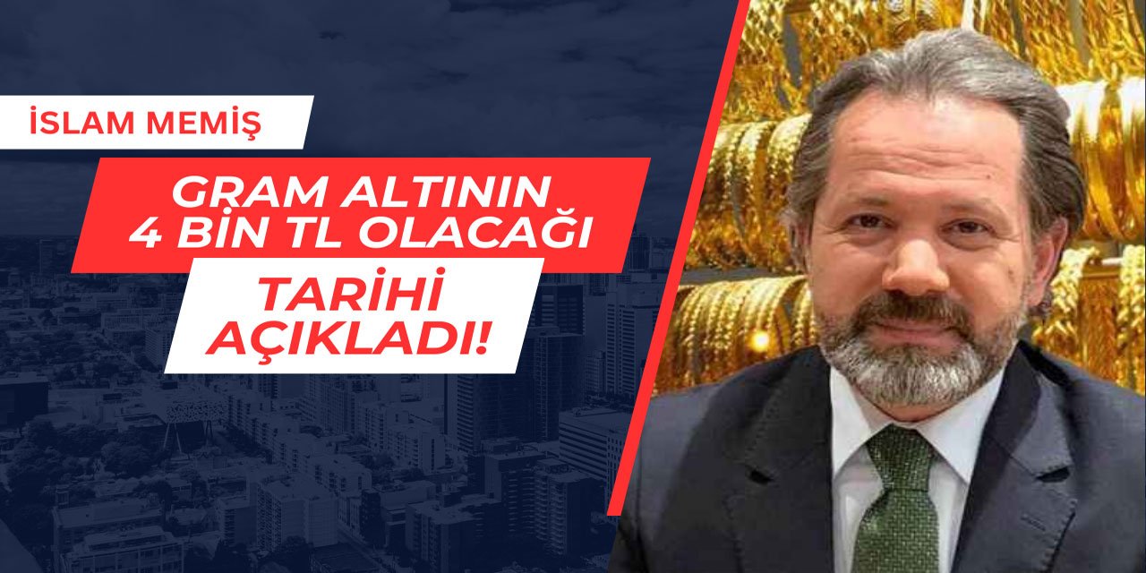 İslam Memiş altının 4.000 TL olacağı tarihi açıkladı