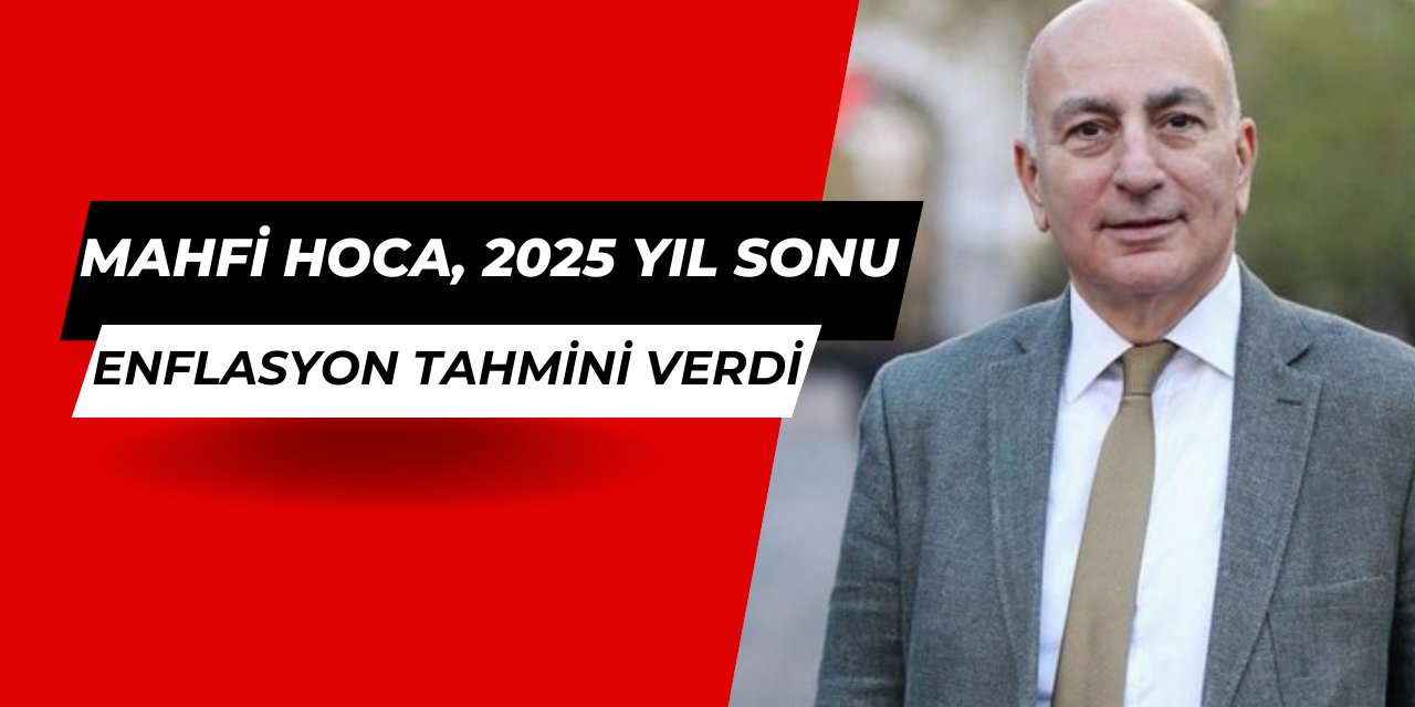 Mahfi Eğilmez 2025 yıl sonu enflasyon tahminini açıkladı