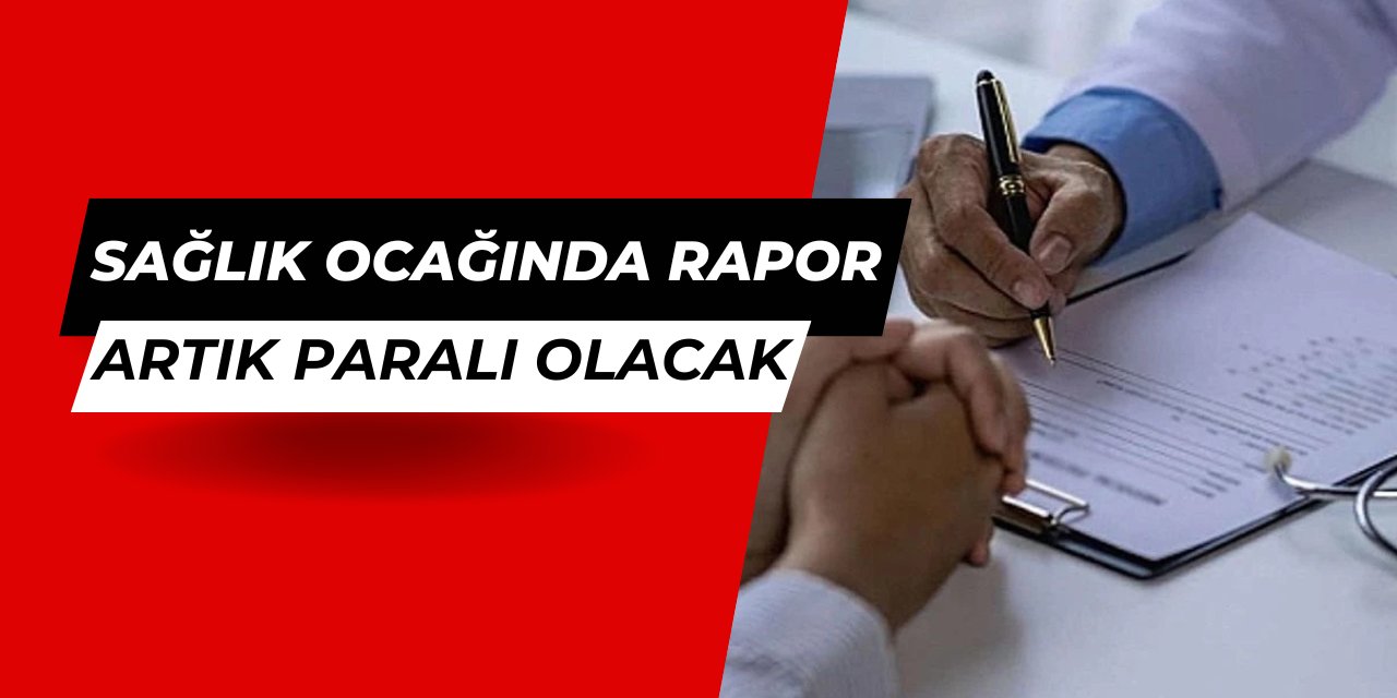 Sağlık ocakları artık raporları para ile yazacak