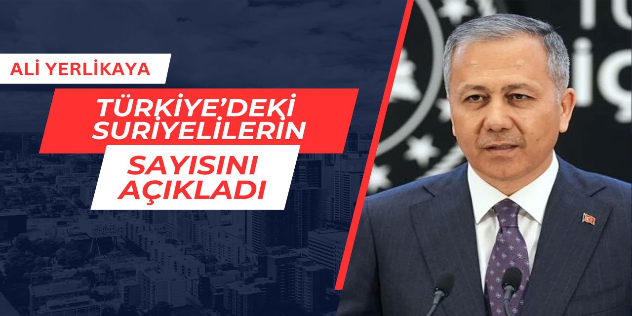 Ali Yerlikaya, Türkiye'de bulunan Suriyelilerin sayısını açıkladı