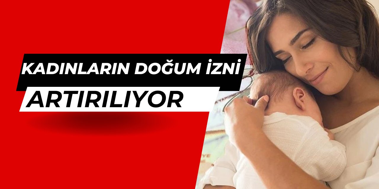 Son dakika: Doğum izni artacak mı?