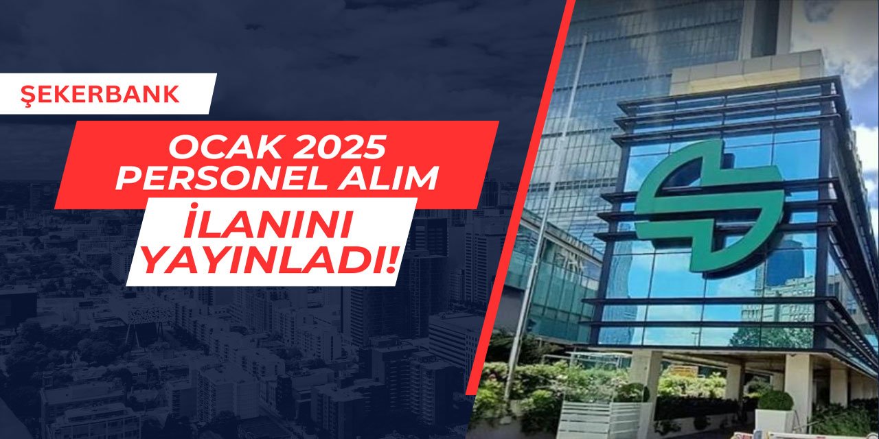 Şekerbank 2025 yılı personel alım ilanını yayınladı