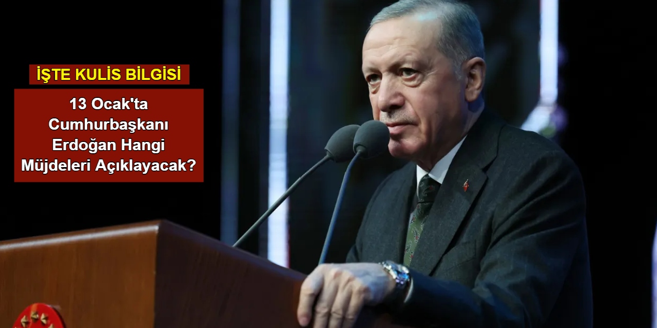 13 Ocak'ta Cumhurbaşkanı Erdoğan hangi müjdeleri açıklayacak? İşte açıklanması beklenen müjdeler