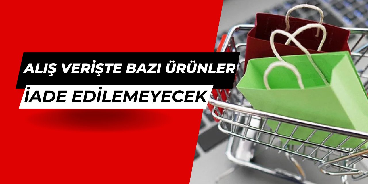 İnternet alış verişinde artık bazı ürünler iade edilemeyecek