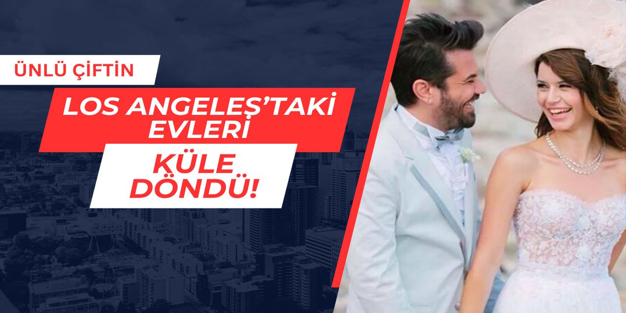 Ünlü çiftin Los Angeles'taki evleri küle döndü