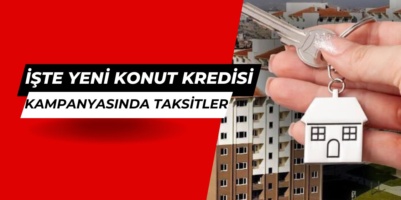 Yeni konut kredisi kampanyası 20 yıl vadeli olacak: İşte aylık taksitler