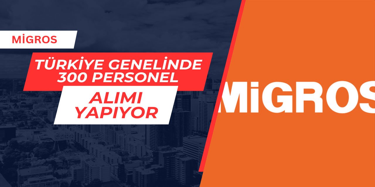 Migros Türkiye genelinde 300 personel alımı yapıyor