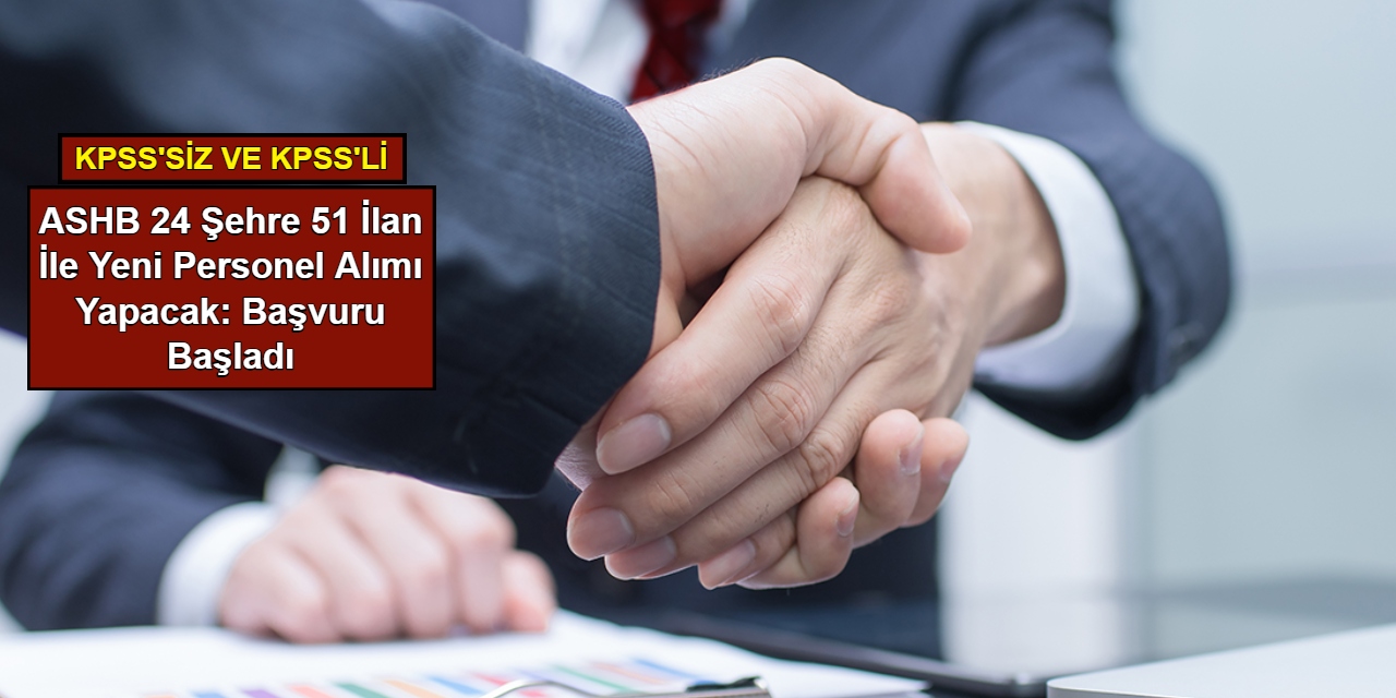 ASHB 24 şehre 51 ilan ile yeni personel alımı yapacak: İşte ilanlar ve başvuru bilgisi 2025