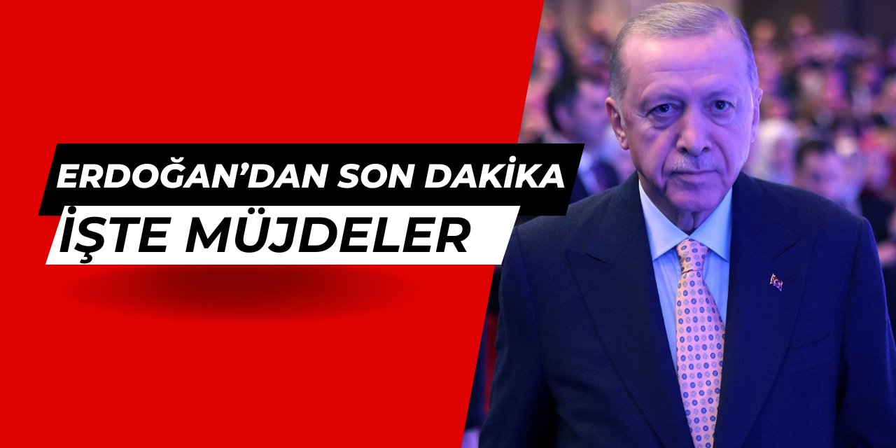 Son dakika açıklaması: Cumhurbaşkanı Erdoğan'ın müjdeleri