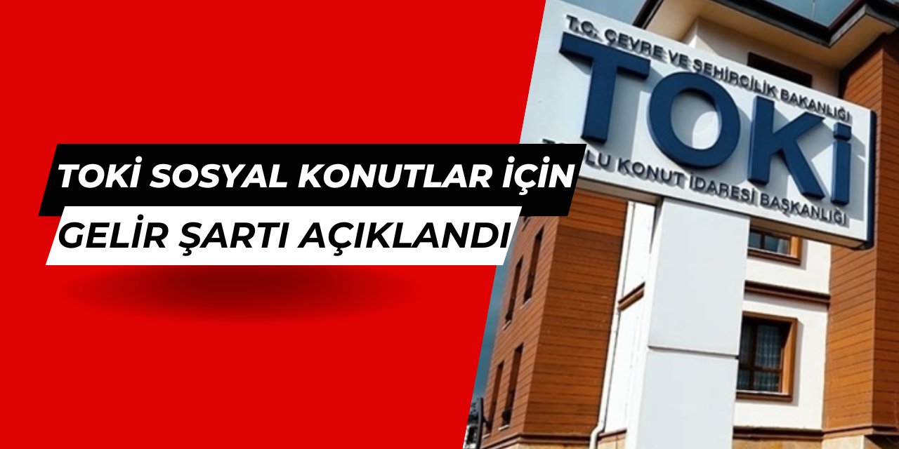 TOKİ sosyal konut başvuru şartları: Gelir şartı belli oldu