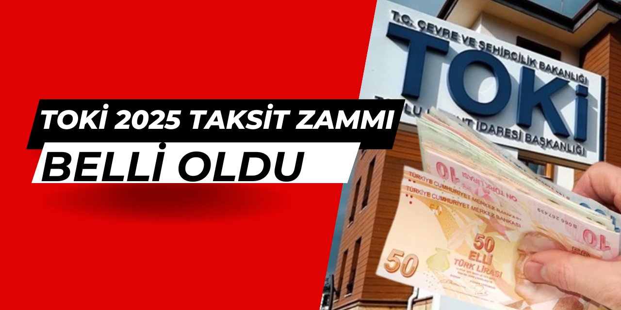 Toki 2025 konut ve işyeri taksit zammı açıklandı